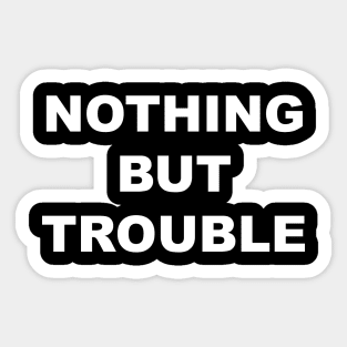 Nothing But Trouble Sticker